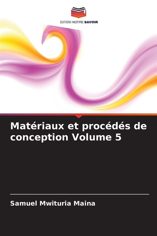 Mat?iaux et proc?? de conception Volume 5 (Paperback)