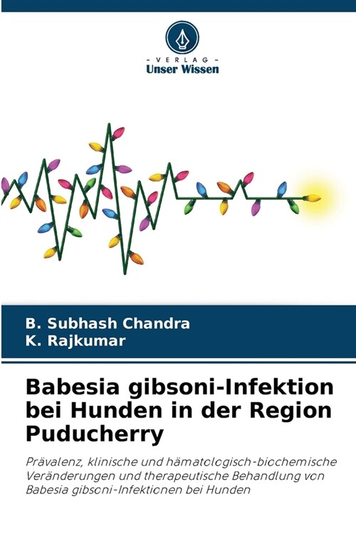 Babesia gibsoni-Infektion bei Hunden in der Region Puducherry (Paperback)