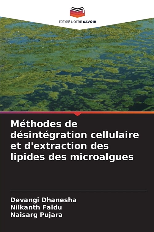 M?hodes de d?int?ration cellulaire et dextraction des lipides des microalgues (Paperback)
