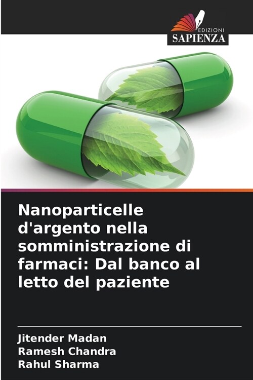 Nanoparticelle dargento nella somministrazione di farmaci: Dal banco al letto del paziente (Paperback)