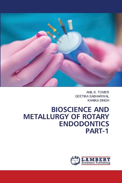 Bioscience and Metallurgy of Rotary Endodonticspart-1 (Paperback)