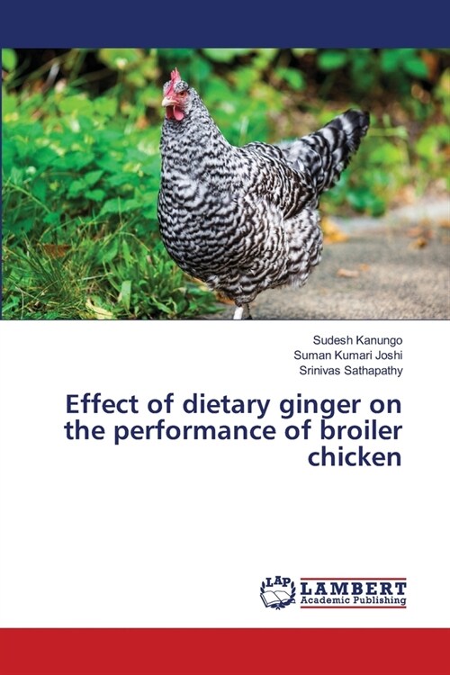 Effect of dietary ginger on the performance of broiler chicken (Paperback)