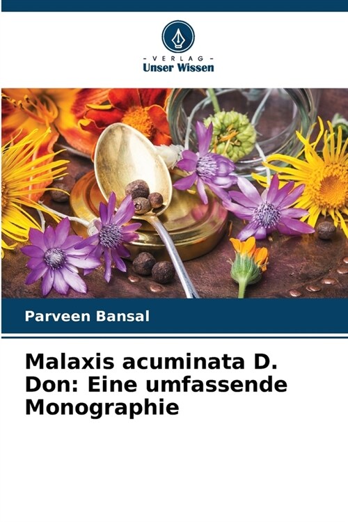 Malaxis acuminata D. Don: Eine umfassende Monographie (Paperback)