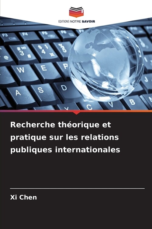 Recherche th?rique et pratique sur les relations publiques internationales (Paperback)