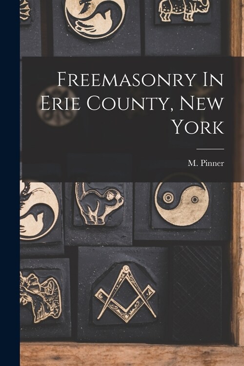 Freemasonry In Erie County, New York (Paperback)