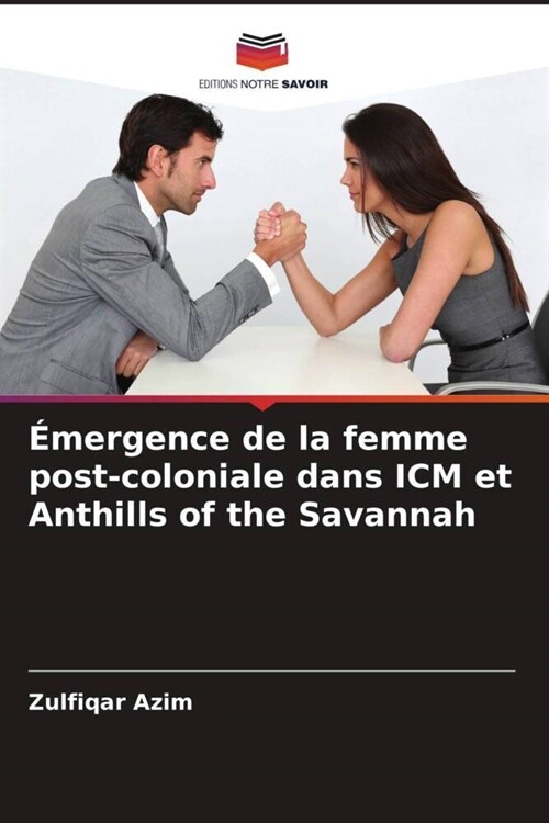 ?ergence de la femme post-coloniale dans ICM et Anthills of the Savannah (Paperback)