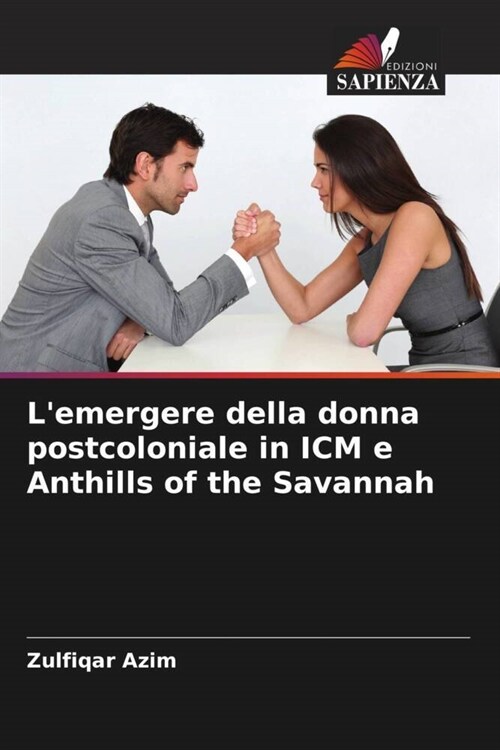 Lemergere della donna postcoloniale in ICM e Anthills of the Savannah (Paperback)