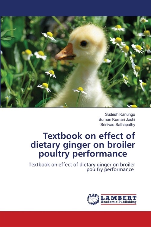 Textbook on effect of dietary ginger on broiler poultry performance (Paperback)