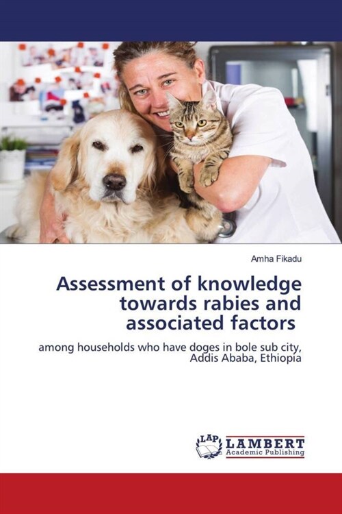 Assessment of knowledge towards rabies and associated factors (Paperback)