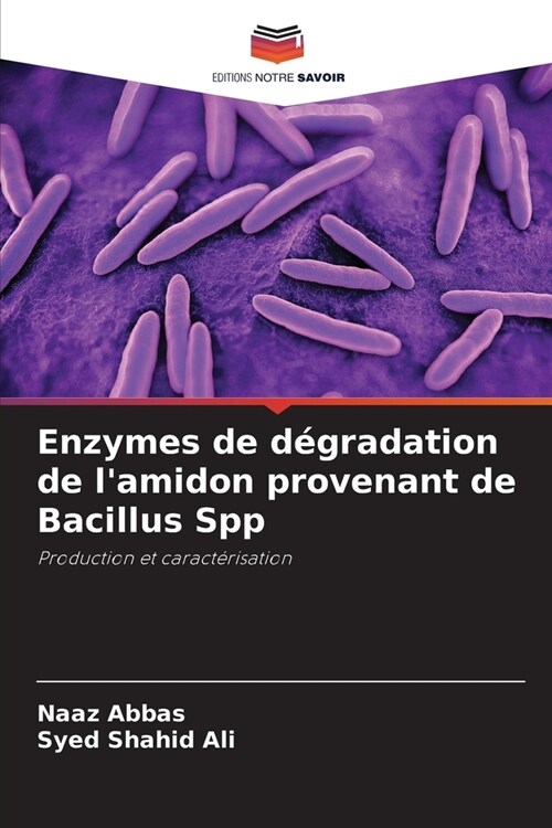 Enzymes de d?radation de lamidon provenant de Bacillus Spp (Paperback)
