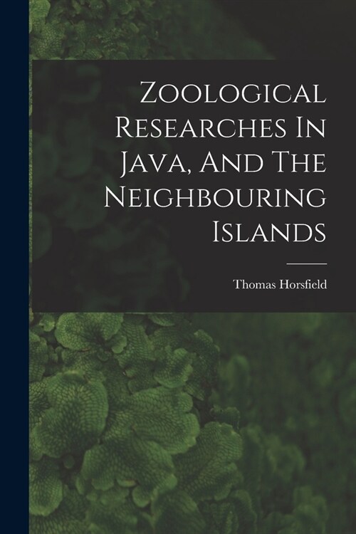 Zoological Researches In Java, And The Neighbouring Islands (Paperback)