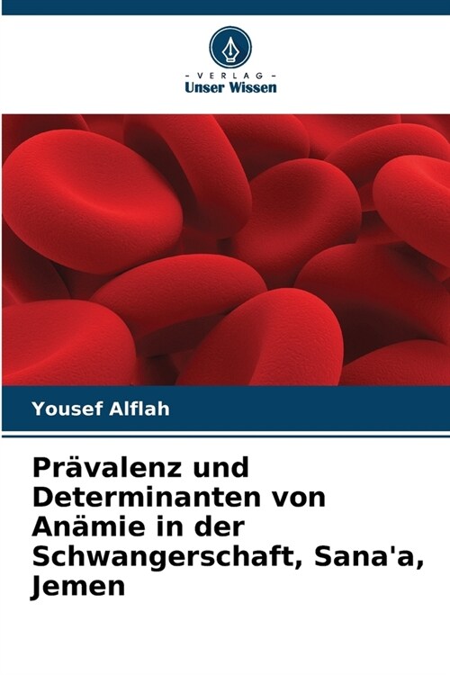 Pr?alenz und Determinanten von An?ie in der Schwangerschaft, Sanaa, Jemen (Paperback)