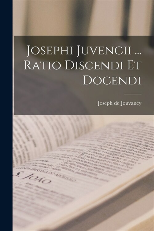 Josephi Juvencii ... Ratio Discendi Et Docendi (Paperback)