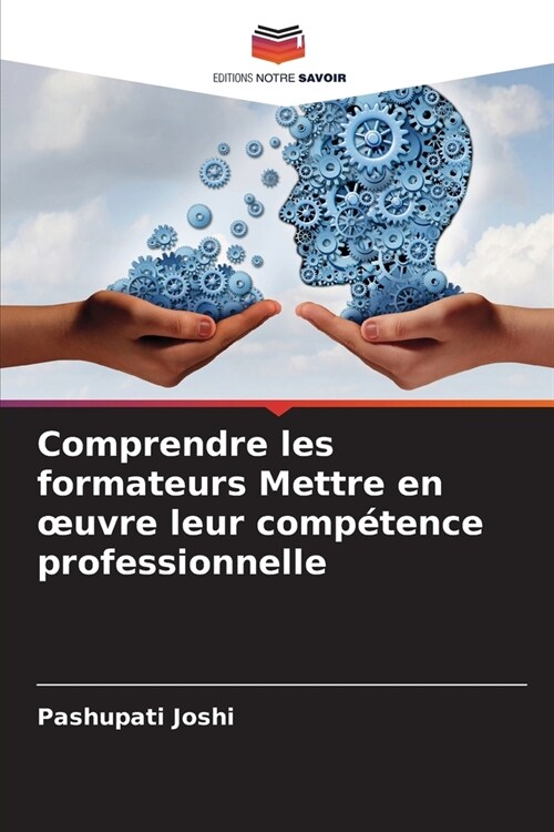 Comprendre les formateurs Mettre en oeuvre leur comp?ence professionnelle (Paperback)