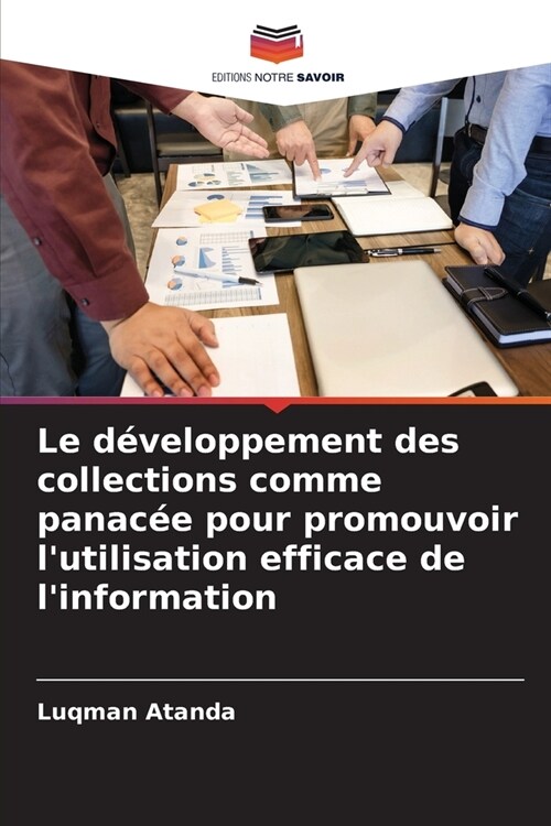 Le d?eloppement des collections comme panac? pour promouvoir lutilisation efficace de linformation (Paperback)