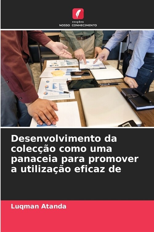 Desenvolvimento da colec豫o como uma panaceia para promover a utiliza豫o eficaz de (Paperback)