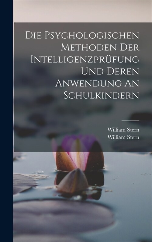 Die Psychologischen Methoden Der Intelligenzpr?ung Und Deren Anwendung An Schulkindern (Hardcover)