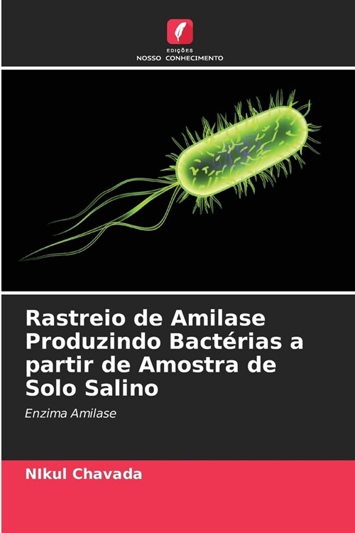 Rastreio de Amilase Produzindo Bact?ias a partir de Amostra de Solo Salino (Paperback)