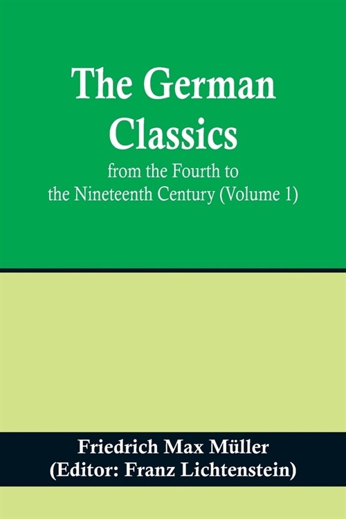The German Classics from the Fourth to the Nineteenth Century (Volume 1) (Paperback)