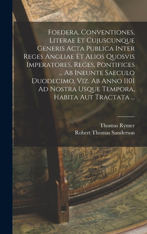 Foedera, Conventiones, Literae Et Cujuscunque Generis Acta Publica Inter Reges Angliae Et Alios Quosvis Imperatores, Reges, Pontifices ... Ab Ineunte (Hardcover)