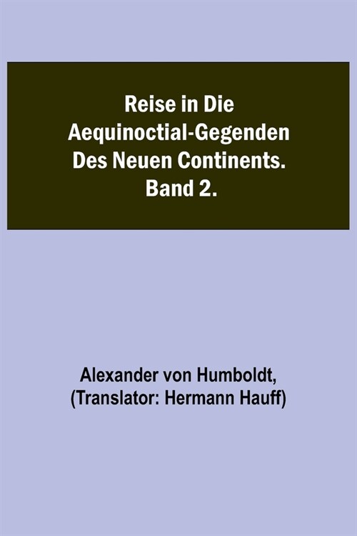 Reise in die Aequinoctial-Gegenden des neuen Continents. Band 2. (Paperback)