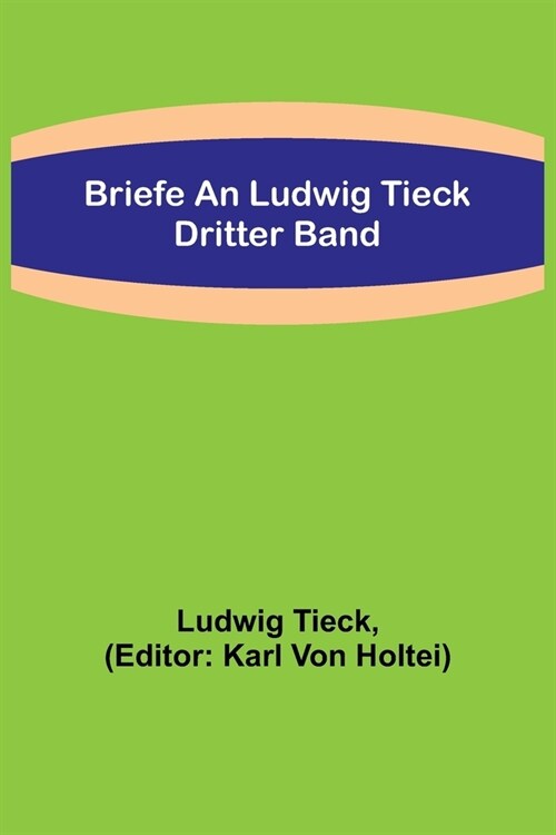 Briefe an Ludwig Tieck; Dritter Band (Paperback)