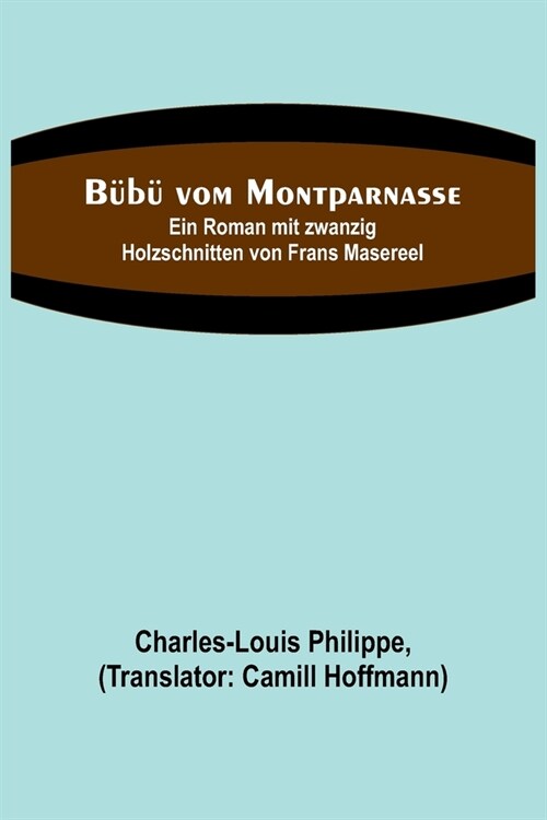 B??vom Montparnasse; Ein Roman mit zwanzig Holzschnitten von Frans Masereel (Paperback)