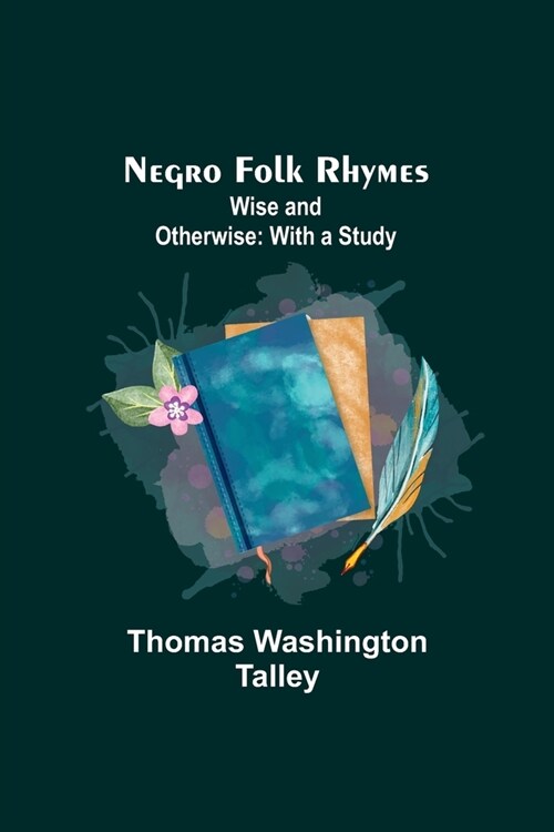 Negro Folk Rhymes; Wise and Otherwise: With a Study (Paperback)