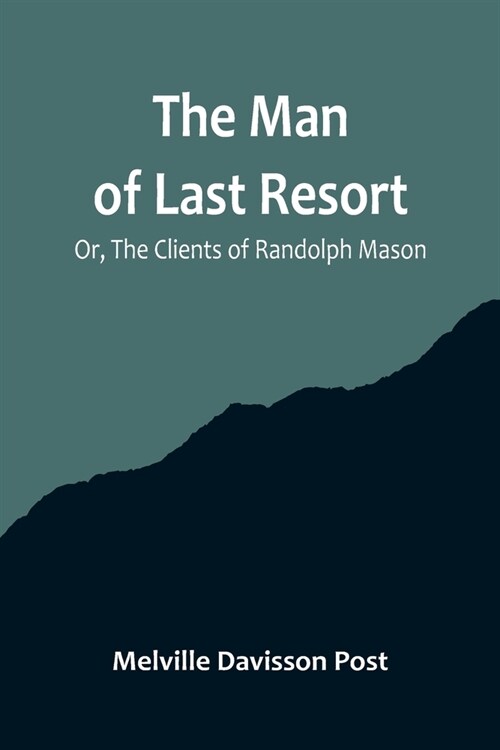 The Man of Last Resort; Or, The Clients of Randolph Mason (Paperback)