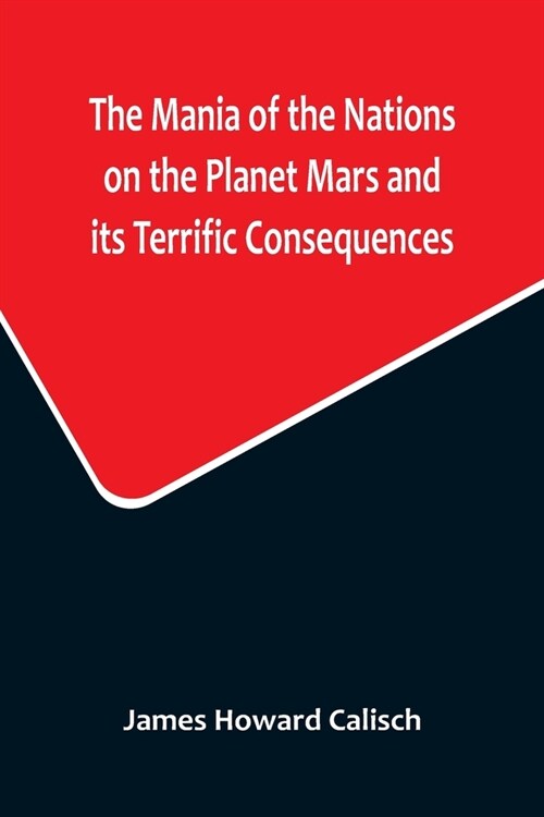 The Mania of the Nations on the Planet Mars and its Terrific Consequences; A Combination of Fun and Wisdom (Paperback)