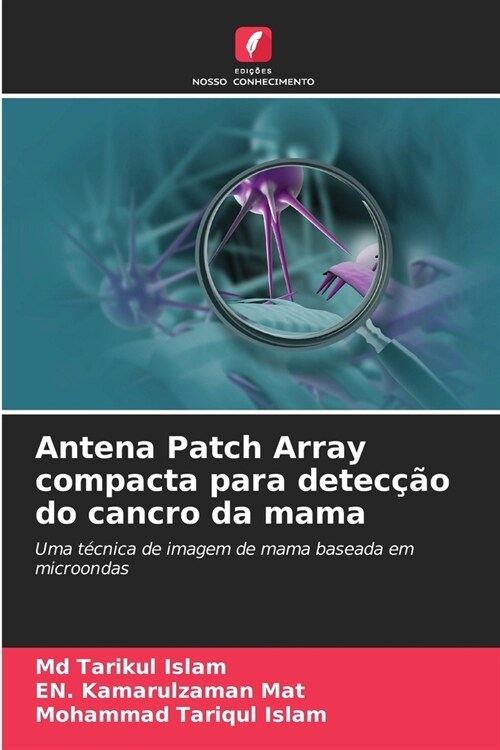 Antena Patch Array compacta para detec豫o do cancro da mama (Paperback)