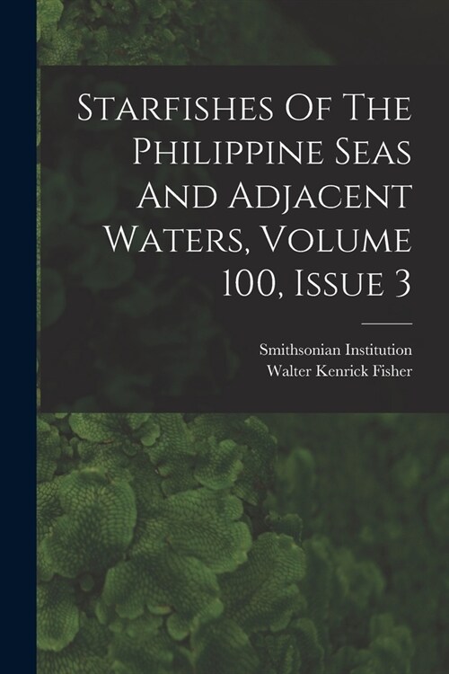 Starfishes Of The Philippine Seas And Adjacent Waters, Volume 100, Issue 3 (Paperback)