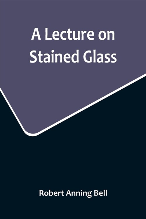 A Lecture on Stained Glass (Paperback)