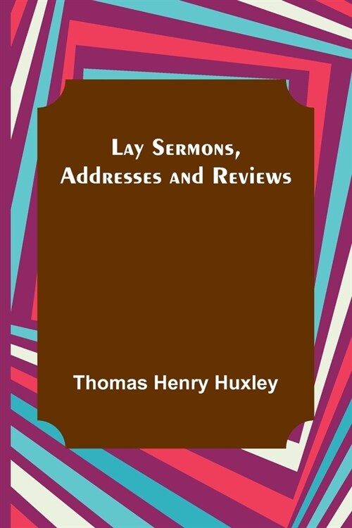 Lay Sermons, Addresses and Reviews (Paperback)
