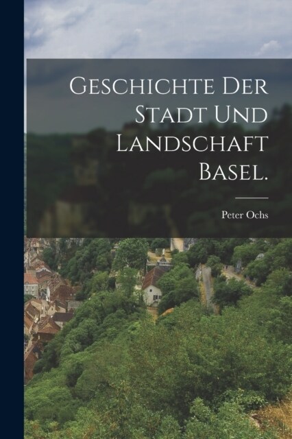 Geschichte der Stadt und Landschaft Basel. (Paperback)