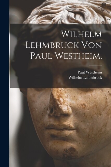 Wilhelm Lehmbruck von Paul Westheim. (Paperback)