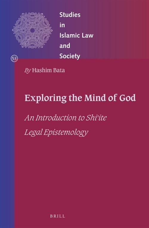 Exploring the Mind of God: An Introduction to Shiʿite Legal Epistemology (Hardcover)