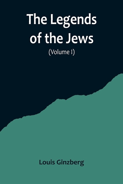 The Legends of the Jews( Volume I) (Paperback)