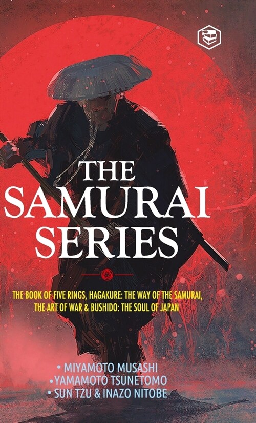 The Samurai Series: The Book of Five Rings, Hagakure: The Way of the Samurai, The Art of War & Bushido: The Soul of Japan (Hardcover)