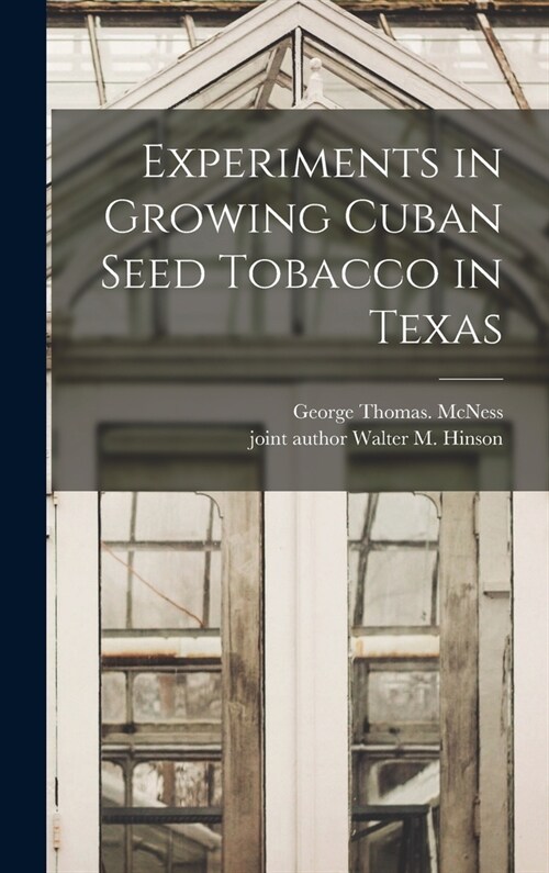 Experiments in Growing Cuban Seed Tobacco in Texas (Hardcover)