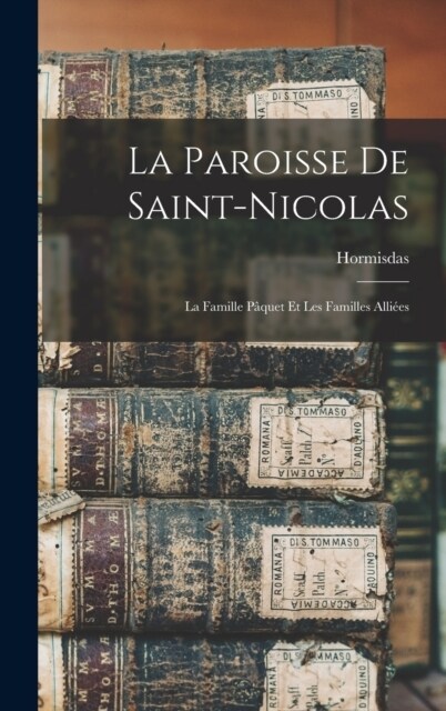 La paroisse de Saint-Nicolas; la famille P?uet et les familles alli?s (Hardcover)