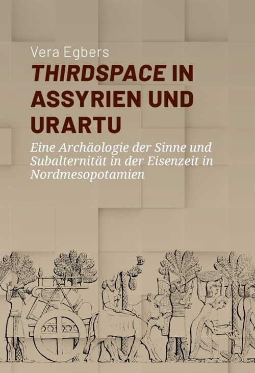 Thirdspace in Assyrien Und Urartu: Eine Arch?logie Der Sinne Und Subalternit? in Der Eisenzeit in Nordmesopotamien (Paperback)