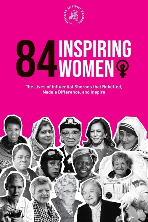 84 Inspiring Women: The Lives of Influential Sheroes that Rebelled, Made a Difference, and Inspire (Feminist Book) (Paperback)