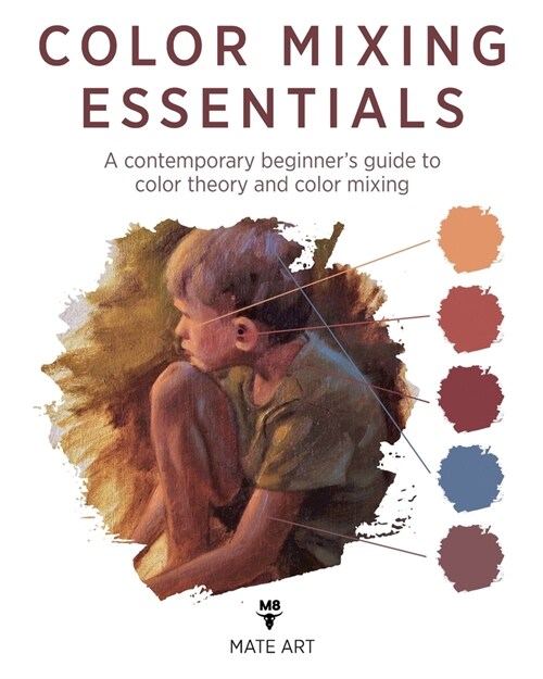 Color Mixing Essentials: A contemporary beginners guide to color theory and color mixing (Paperback)