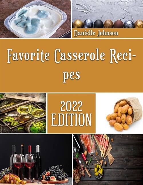 Favorite Casserole Recipes: Sweet and Savory Casserole Recipes (Paperback)