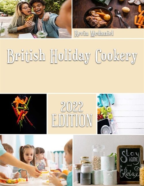 British Holiday Cookery: f Delicious Traditional British Recipes For The Whole Family (Paperback)