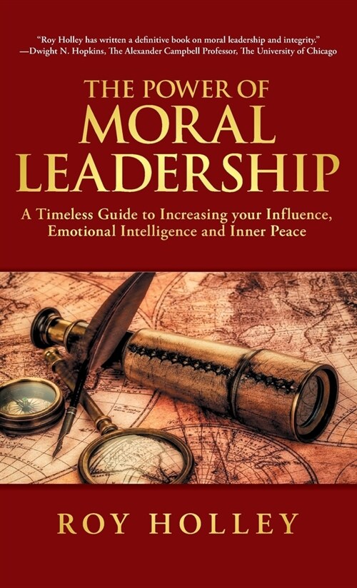 The Power of Moral Leadership: A Timeless Guide to Increasing your Influence, Emotional Intelligence and Inner Peace (Hardcover)