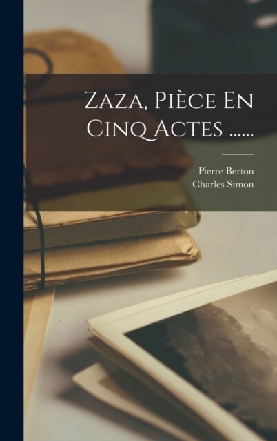 Zaza, Pi?e En Cinq Actes ...... (Hardcover)