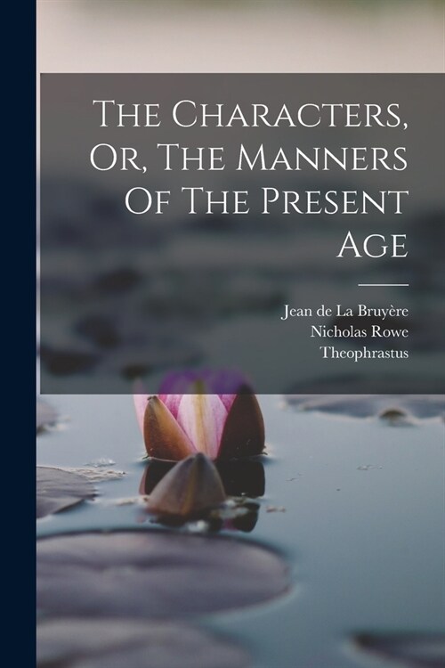 The Characters, Or, The Manners Of The Present Age (Paperback)