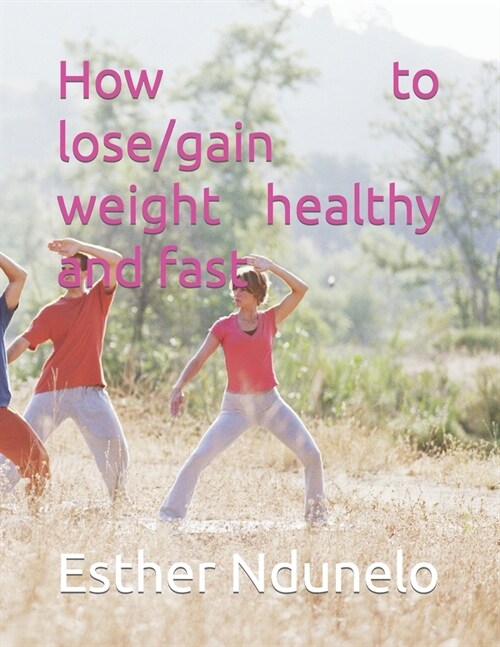 How to lose/gain weight healthy and fast (Paperback)